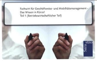 Fachwirt für Geschäftsreise- und Mobilitätsmanagement - Das Wissen in Kürze -  Hrsg. Sarastro GmbH