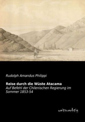 Reise durch die WÃ¼ste Atacama - Rudolph Amandus Philippi