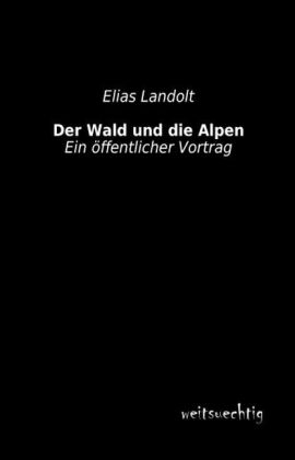 Der Wald und die Alpen - Elias Landolt