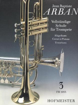 Vollständige Schule für Trompete, Flügelhorn, Cornet à Pistons, Tenorhorn. Tl.3 - Jean B. Arban