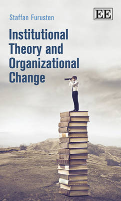 Institutional Theory and Organizational Change - Staffan Furusten