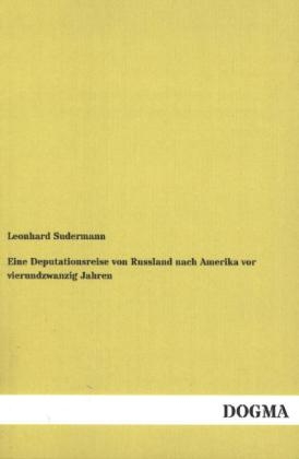 Eine Deputationsreise von Russland nach Amerika vor vierundzwanzig Jahren - Leonhard Sudermann