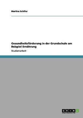 GesundheitsfÃ¶rderung in der Grundschule am Beispiel ErnÃ¤hrung - Martina Schiller