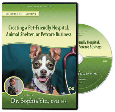 Creating the Pet-Friendly Hospital, Animal Shelter, or Petcare Business - Sophia Yin