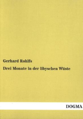 Drei Monate in der libyschen WÃ¼ste - Gerhard Rohlfs