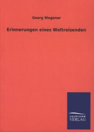 Erinnerungen eines Weltreisenden - Georg Wegener