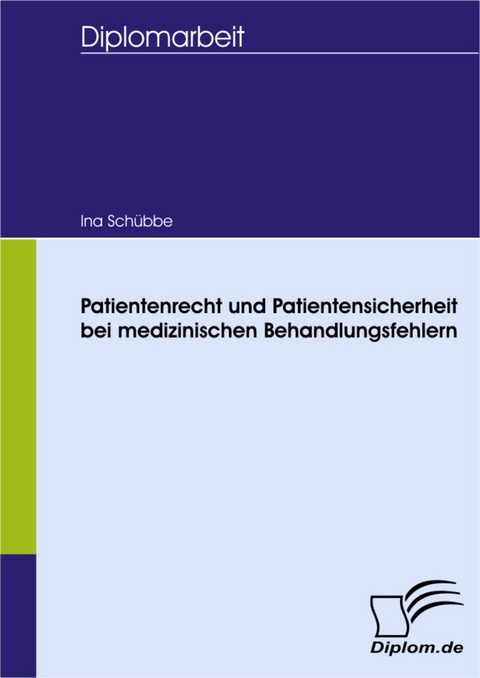 Patientenrecht und Patientensicherheit bei medizinischen Behandlungsfehlern -  Ina Schübbe