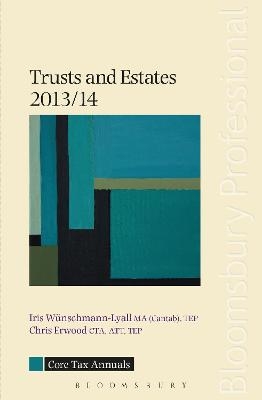 Core Tax Annual: Trusts and Estates 2013/14 - Chris Erwood, Iris Wünschmann-Lyall