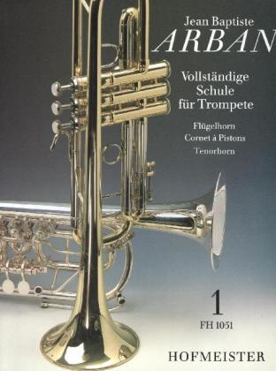 Vollständige Schule für Trompete, Flügelhorn, Cornet à Pistons, Tenorhorn. Tl.1 - Jean B. Arban