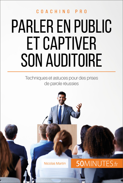 Parler en public et captiver son auditoire - Nicolas Martin,  50Minutes