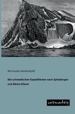 Die schwedischen Expeditionen nach Spitzbergen und Bären-Eiland, ausgeführt in den Jahren 1861, 1864 und 1868 - Nils-Gustav Nordenskjöld