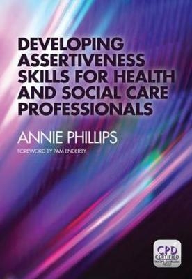 Developing Assertiveness Skills for Health and Social Care Professionals - Annie Phillips