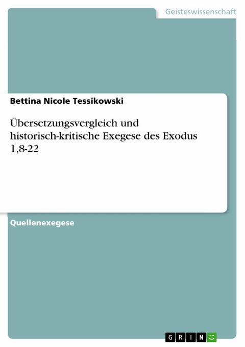 Übersetzungsvergleich und historisch-kritische Exegese des Exodus 1,8-22 - Bettina Nicole Tessikowski