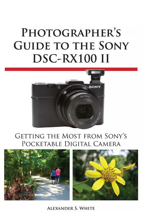 Photographer's Guide to the Sony DSC-RX100 II -  Alexander S. White