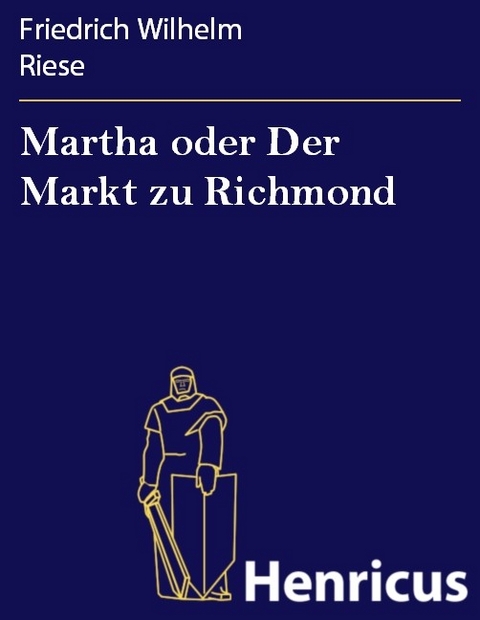 Martha oder Der Markt zu Richmond -  Friedrich Wilhelm Riese