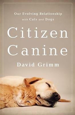 Citizen Canine - David Grimm