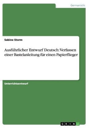 AusfÃ¼hrlicher Entwurf Deutsch: Verfassen einer Bastelanleitung fÃ¼r einen Papierflieger - Sabine Storm