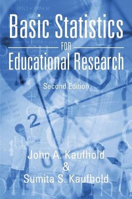 Basic Statistics for Educational Research - John A Kaufhold, Sumita S Kaufhold