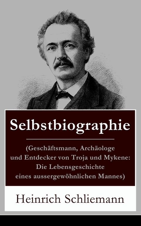 Selbstbiographie - Heinrich Schliemann