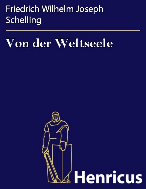 Von der Weltseele -  Friedrich Wilhelm Joseph Schelling