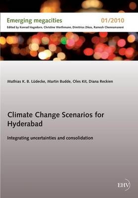 Climate Change Scenarios for Hyderabad - Mathias K. B. LÃ¼decke, Martin Budde, Oles Kit, Diana Reckien