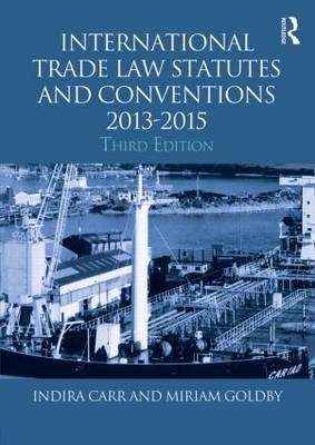 International Trade Law Statutes and Conventions 2013-2015 - Indira Carr, Miriam Goldby