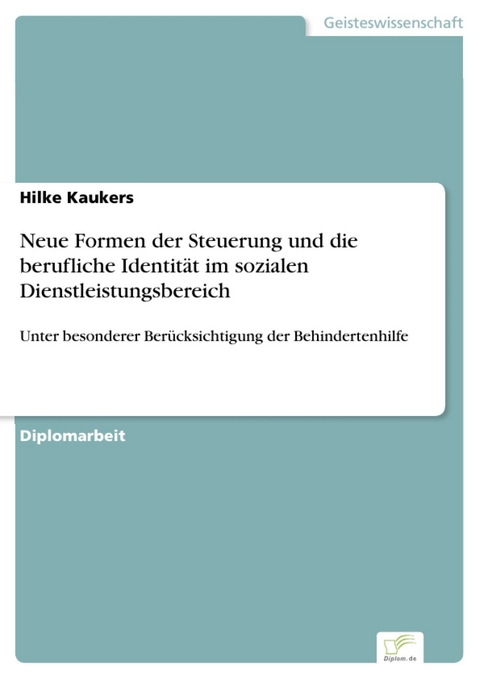 Neue Formen der Steuerung und die berufliche Identität im sozialen Dienstleistungsbereich -  Hilke Kaukers