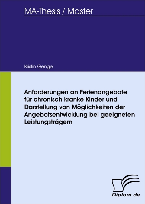 Anforderungen an Ferienangebote für chronisch kranke Kinder und Darstellung von Möglichkeiten der Angebotsentwicklung bei geeigneten Leistungsträgern -  Kristin Genge