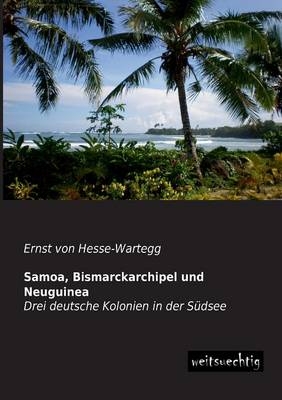 Samoa, Bismarckarchipel und Neuguinea - Ernst Von Hesse-Wartegg