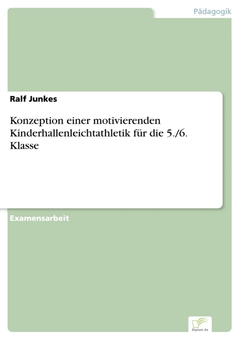 Konzeption einer motivierenden Kinderhallenleichtathletik für die 5./6. Klasse -  Ralf Junkes