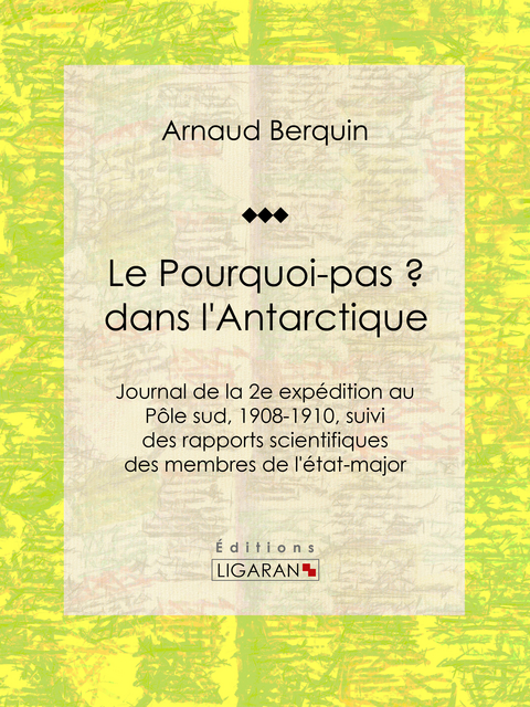 Le "Pourquoi-pas ?" dans l''Antarctique -  Jean-Baptiste Charcot,  Ligaran