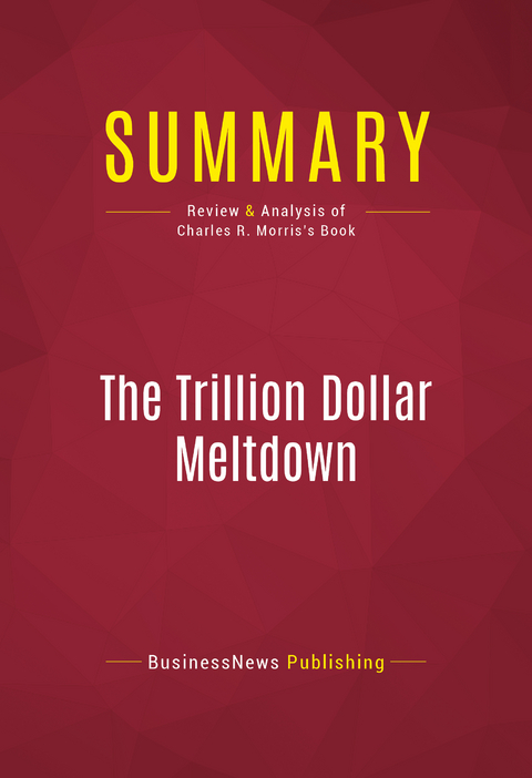 Summary: The Trillion Dollar Meltdown -  BusinessNews Publishing