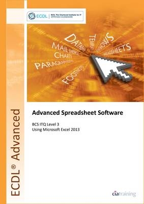 ECDL Advanced Spreadsheet Software Using Excel 2013 (BCS ITQ Level 3) -  CiA Training Ltd.