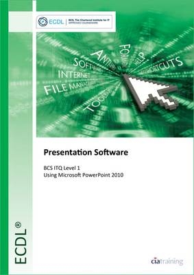 ECDL Presentation Software Using PowerPoint 2010 (BCS ITQ Level 1) -  CiA Training Ltd.