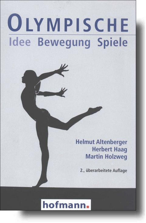 Olympische Idee Bewegung Spiele - Helmut Altenberger, Herbert Haag, Martin Holzweg