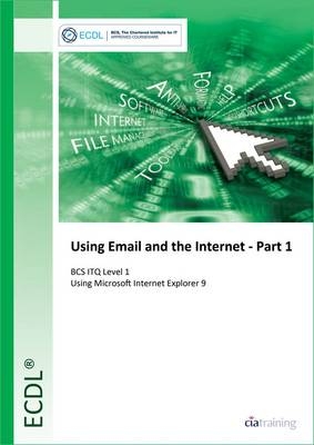 ECDL Using Email and the Internet Part 1 Using Internet Explorer 9 (BCS ITQ Level 1) -  CiA Training Ltd.