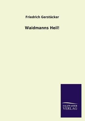 Waidmanns Heil! - Friedrich GerstÃ¤cker