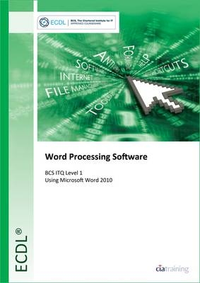 ECDL Word Processing Software Using Word 2010 (BCS ITQ Level 1) -  CiA Training Ltd.