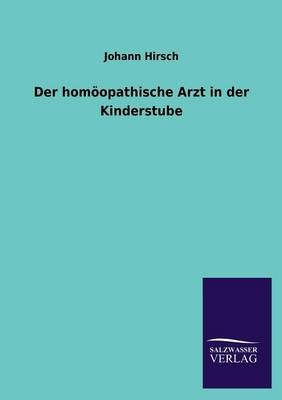 Der homÃ¶opathische Arzt in der Kinderstube - Johann Hirsch