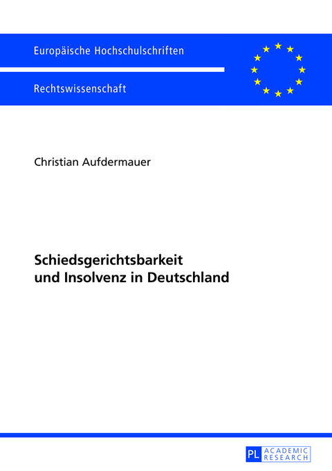 Schiedsgerichtsbarkeit und Insolvenz in Deutschland - Christian Aufdermauer