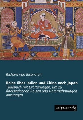 Reise Ã¼ber Indien und China nach Japan - Richard von Eisenstein