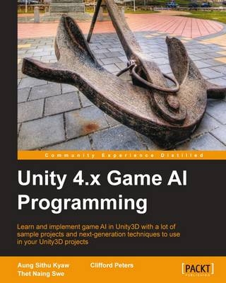 Unity 4.x Game AI Programming - Kyaw Sithu, Clifford Peters, Thet Naing Swe