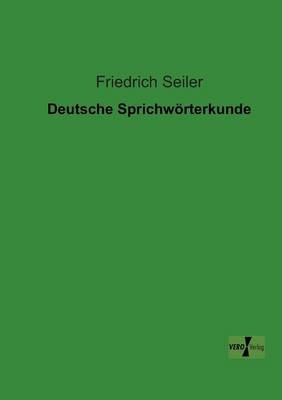 Deutsche SprichwÃ¶rterkunde - Friedrich Seiler