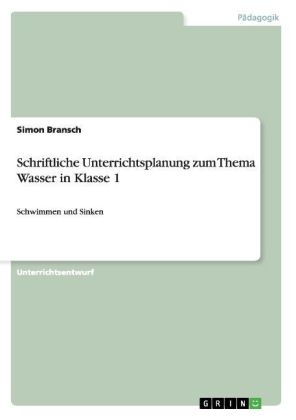 Schriftliche Unterrichtsplanung zum Thema Wasser in Klasse 1 - Simon Bransch