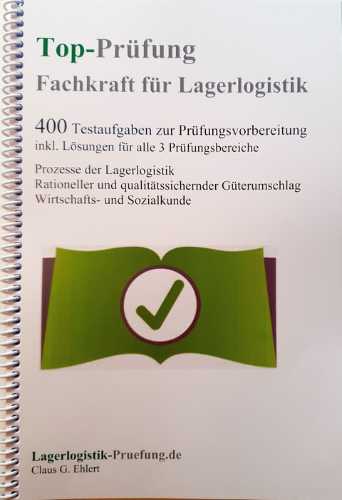 Top-Prüfung Fachkraft für Lagerlogistik - 400 Übungsaufgaben für die Abschlussprüfung - Claus-Günter Ehlert