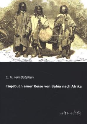 Tagebuch einer Reise von Bahia nach Afrika - C. H. van BÃ¼tphen