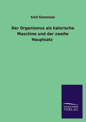 Der Organismus als kalorische Maschine und der zweite Hauptsatz - Emil Simonson