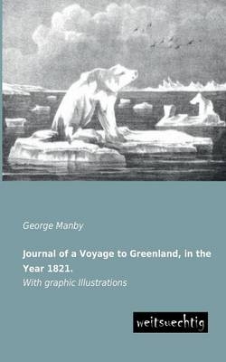 Journal of a Voyage to Greenland, in the Year 1821 - George Manby