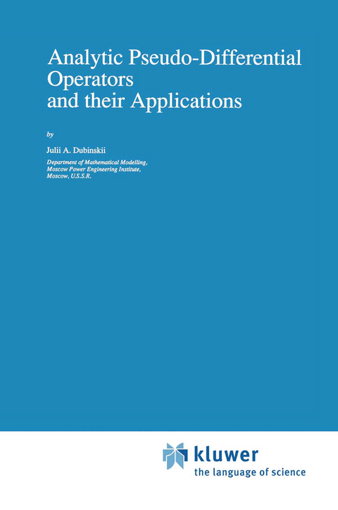 Analytic Pseudo-Differential Operators and their Applications - Julii A. Dubinskii