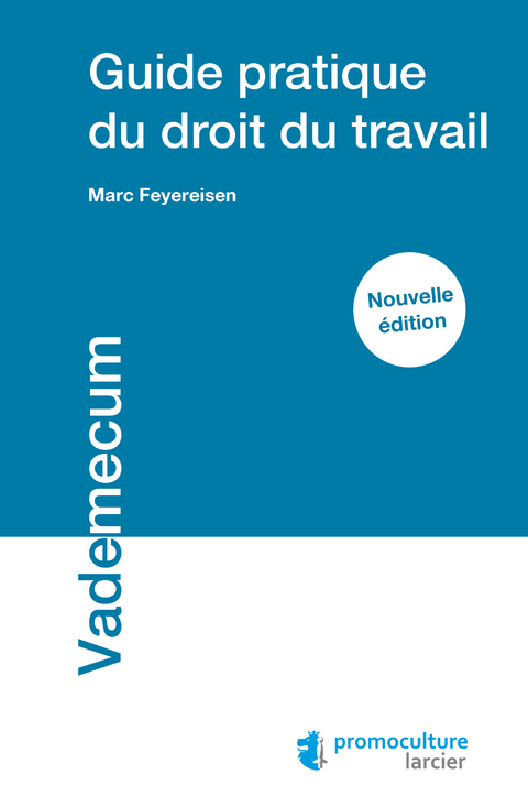 Guide pratique du droit du travail - Marc Feyereisen